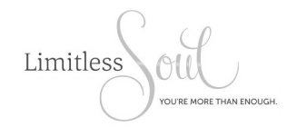 LIMITLESS SOUL AND YOU'RE MORE THAN ENOUGH.