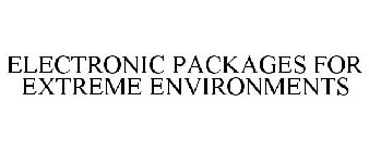 ELECTRONIC PACKAGES FOR EXTREME ENVIRONMENTS