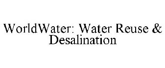 WORLDWATER: WATER REUSE & DESALINATION