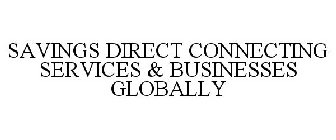 SAVINGS DIRECT CONNECTING SERVICES & BUSINESSES GLOBALLY