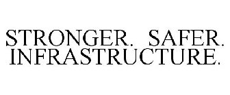 STRONGER. SAFER. INFRASTRUCTURE.