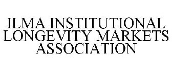 ILMA INSTITUTIONAL LONGEVITY MARKETS ASSOCIATION