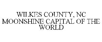 WILKES COUNTY, NC MOONSHINE CAPITAL OF THE WORLD