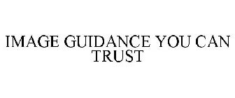IMAGE GUIDANCE YOU CAN TRUST