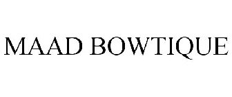 MAAD BOWTIQUE