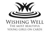 WW WISHING WELL THE MOST BEAUTIFUL YOUNG GIRLS ON CARDS