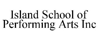 ISLAND SCHOOL OF PERFORMING ARTS INC