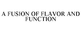 A FUSION OF FLAVOR AND FUNCTION