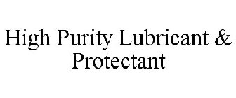 HIGH PURITY LUBRICANT & PROTECTANT
