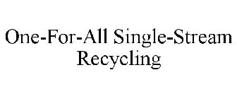 ONE-FOR-ALL SINGLE-STREAM RECYCLING