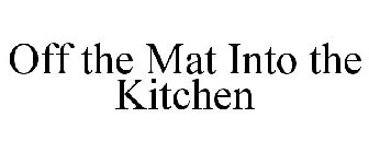 OFF THE MAT INTO THE KITCHEN