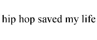 HIP HOP SAVED MY LIFE...