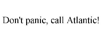 DON'T PANIC, CALL ATLANTIC!