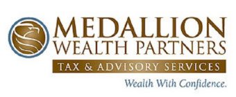 MEDALLION WEALTH PARTNERS TAX & ADVISORY SERVICES. WEALTH WITH CONFIDENCE.