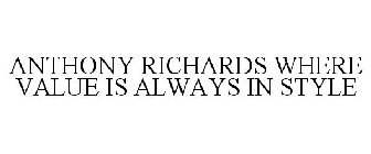 ANTHONY RICHARDS WHERE VALUE IS ALWAYS IN STYLE