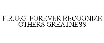F.R.O.G. FOREVER RECOGNIZE OTHERS GREATNESS