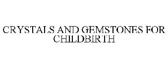 CRYSTALS AND GEMSTONES FOR CHILDBIRTH