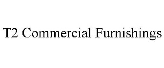 T2 COMMERCIAL FURNISHINGS