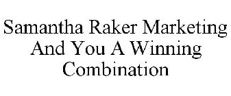 SAMANTHA RAKER MARKETING AND YOU A WINNING COMBINATION