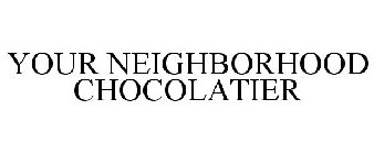 YOUR NEIGHBORHOOD CHOCOLATIER