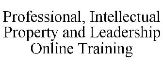PROFESSIONAL, INTELLECTUAL PROPERTY AND LEADERSHIP ONLINE TRAINING
