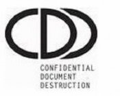 CDD CONFIDENTIAL DOCUMENT DESTRUCTION