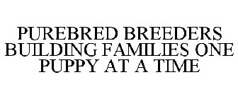 PUREBRED BREEDERS BUILDING FAMILIES ONE PUPPY AT A TIME
