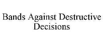 BANDS AGAINST DESTRUCTIVE DECISIONS