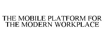 THE MOBILE PLATFORM FOR THE MODERN WORKPLACE