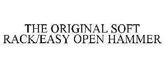 ORIGINAL SOFT-RACK/EASY-OPEN HAMMER