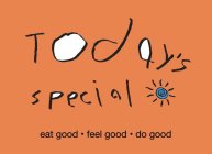 TODAY'S SPECIAL EAT GOOD · FEEL GOOD · DO GOOD