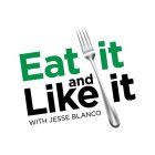 EAT IT AND LIKE IT WITH JESSE BLANCO