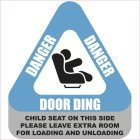 DANGER DOOR DING; CHILD SEAT ON THIS SIDE PLEASE LEAVE EXTRA ROOM FOR LOADING AND UNLOADING