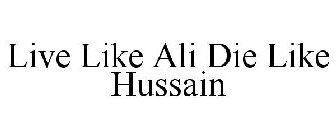 LIVE LIKE ALI DIE LIKE HUSSAIN