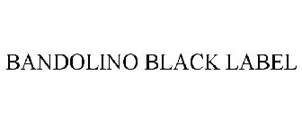 BANDOLINO BLACK LABEL