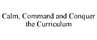 CALM, COMMAND AND CONQUER THE CURRICULUM