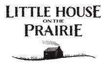 LITTLE HOUSE ON THE PRAIRIE