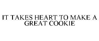 IT TAKES HEART TO MAKE A GREAT COOKIE