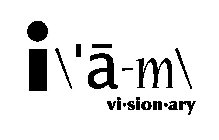 I \'A-M\ VI·SION·ARY