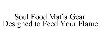 SOUL FOOD MAFIA GEAR DESIGNED TO FEED YOUR FLAME