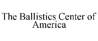 THE BALLISTICS CENTER OF AMERICA
