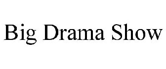 BIG DRAMA SHOW