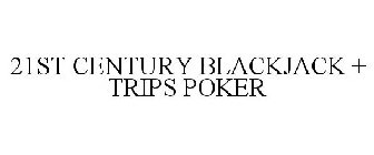 21ST CENTURY BLACKJACK + TRIPS POKER