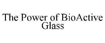 THE POWER OF BIOACTIVE GLASS