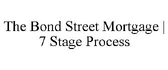 THE BOND STREET MORTGAGE | 7 STAGE PROCESS