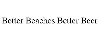 BETTER BEACHES BETTER BEER