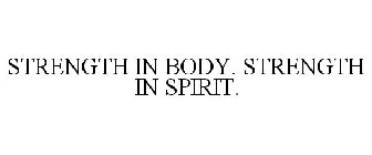 STRENGTH IN BODY. STRENGTH IN SPIRIT.