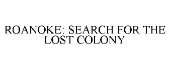 ROANOKE: SEARCH FOR THE LOST COLONY