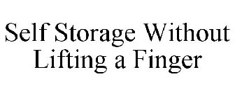 SELF STORAGE WITHOUT LIFTING A FINGER