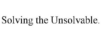 SOLVING THE UNSOLVABLE.